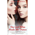 The Girl Who Made Me Dance: A woman's journey to find meaning, purpose, truth and freedom