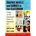 Graphic Novels and Comics in the Classroom: Essays on the Educational Power of Sequential Art