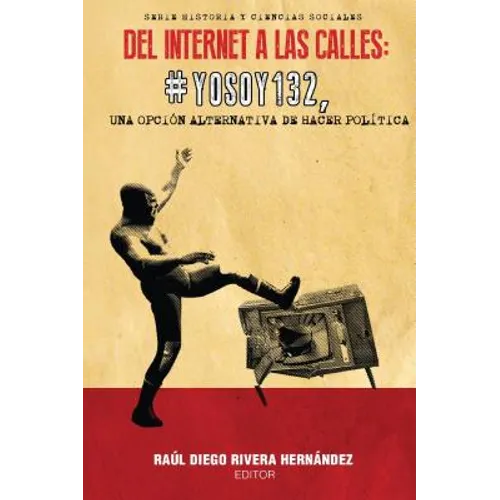 del Internet a Las Calles: #Yosoy132, Una Opción Alternativa de Hacer Política