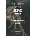 The History of the UFC - Book 1: Forging a Fighting Empire: Unraveling the Epic Journey of the UFC