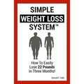 Simple Weight Loss System: How To Easily Lose 22 Pounds in Three Months!