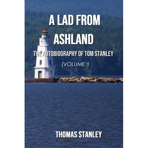 A Lad from Ashland: The Autobiography of Tom Stanley Volume 1: 1938-1979