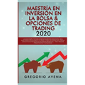 Maestría en Inversión en la Bolsa & Opciones de Trading 2020: La guía completa para generar ingresos pasivos en línea, invirtiendo en Acciones, Futuro