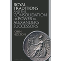 Royal Traditions and the Consolidation of Power by Alexander's Successors