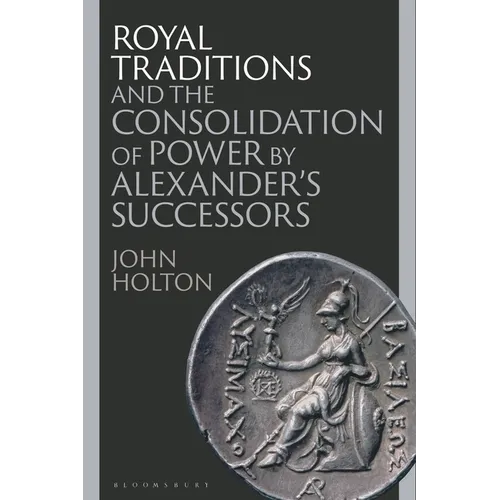 Royal Traditions and the Consolidation of Power by Alexander's Successors