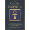 The Gospel of the Egyptians: Unlocking Ancient Wisdom for Spiritual Growth and Enlightenment