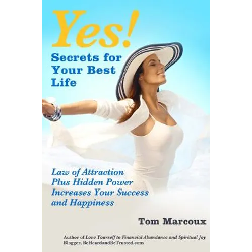 Yes! Secrets for Your Best Life - Law of Attraction: Plus Hidden Power Increases Your Success and Happiness
