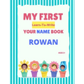 My First Learn-To-Write Your Name Book: Rowan