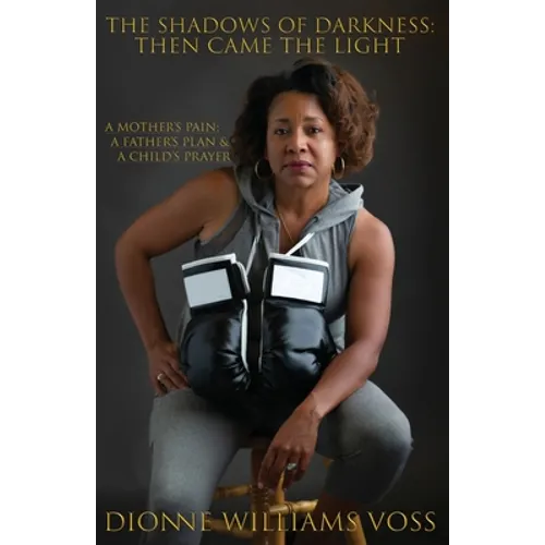The Shadows of Darkness: Then Came The Light: A Mother's pain; A Father's Plan & A Child's Prayer
