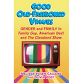Good Old-Fashioned Values: Gender and Family in Family Guy, American Dad! and The Cleveland Show