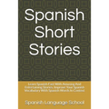 Spanish Short Stories: Learn Spanish Fast With Amusing And Entertaining Stories. Improve Your Spanish Vocabulary With Spanish Words In Contex