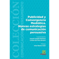 Publicidad y Convergencia Mediática. Nuevas estrategias de comunicación persuasiva