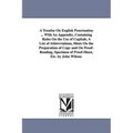 A Treatise On English Punctuation ... With An Appendix, Containing Rules On the Use of Capitals, A List of Abbreviations, Hints On the Preparation of