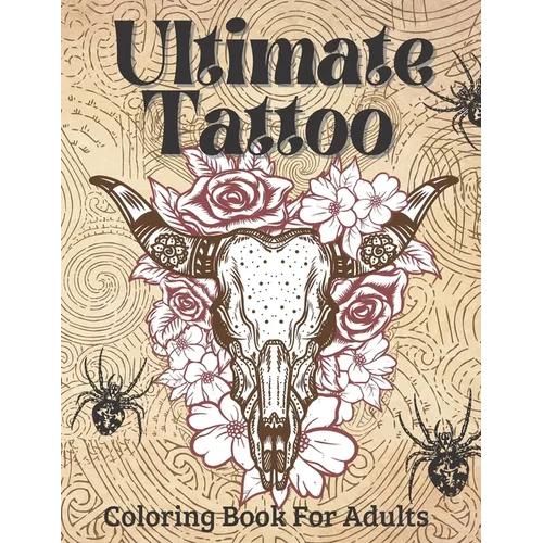 Ultimate Tattoo Coloring Book For Adults: Tattoo Coloring Book For Beginners With Beautifu Modern Tattoo Designs