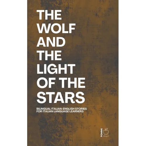 The Wolf And The Light of the Stars: Bilingual Italian-English Stories for Italian Language Learners