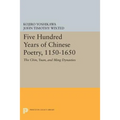 Five Hundred Years of Chinese Poetry, 1150-1650: The Chin, Yuan, and Ming Dynasties