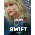 Lo Que Nunca Supiste Sobre Taylor Swift