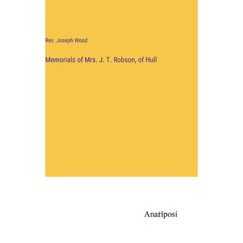 Memorials of Mrs. J. T. Robson, of Hull