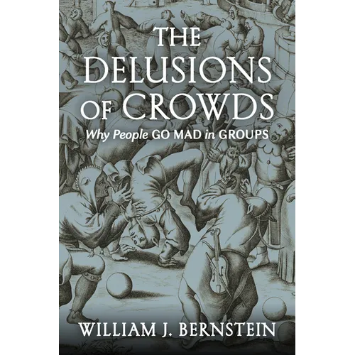 The Delusions of Crowds: Why People Go Mad in Groups
