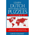 Learn Dutch with Word Search Puzzles Volume 2: Learn Dutch Language Vocabulary with 130 Challenging Bilingual Word Find Puzzles for All Ages