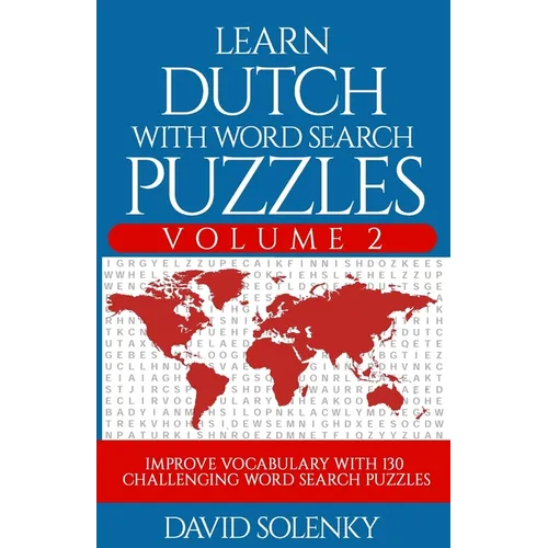 Learn Dutch with Word Search Puzzles Volume 2: Learn Dutch Language Vocabulary with 130 Challenging Bilingual Word Find Puzzles for All Ages