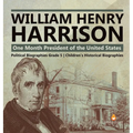 William Henry Harrison: One Month President of the United States Political Biographies Grade 5 Children's Historical Biographies