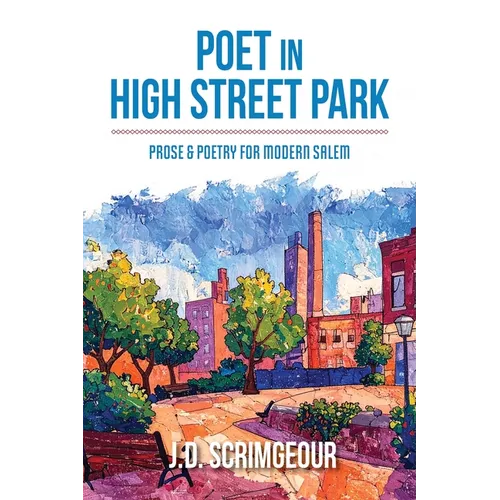 Poet in High Street Park: Prose & Poetry for Modern Salem: Prose & Poetry for Modern Salem
