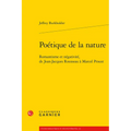 Poetique de la Nature: Romantisme Et Negativite, de Jean-Jacques Rousseau a Marcel Proust