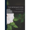 The Myxomycetes: a Descriptive List of the Known Species With Special Reference to Those Occurring in North America