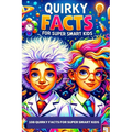 108 Quirky Facts for Super Smart Kids: A Collection of Quirky Weird Facts about Space, Technology, Ancient History, Food & Wacky Contests. Amazing & F
