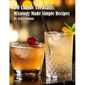 50 Classic Cocktails: Mixology Made Simple Recipes