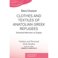 Clothes and Textiles of Anatolian Greek Refugees: Embodied Memories on Display