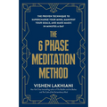 The 6 Phase Meditation Method: The Proven Technique to Supercharge Your Mind, Manifest Your Goals, and Make Magic in Minutes a Day
