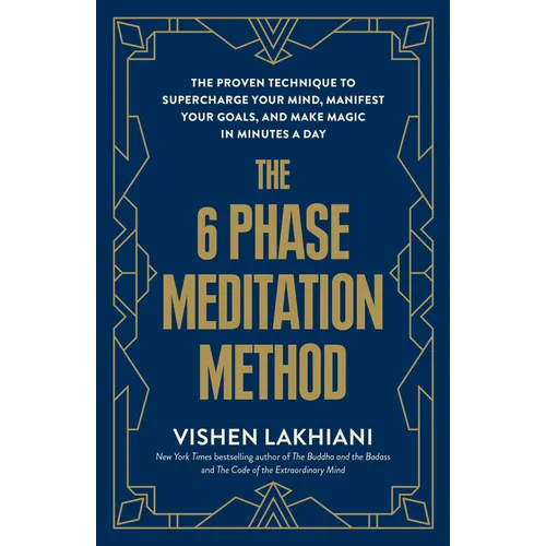 The 6 Phase Meditation Method: The Proven Technique to Supercharge Your Mind, Manifest Your Goals, and Make Magic in Minutes a Day