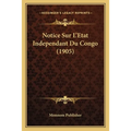 Notice Sur L'Etat Independant Du Congo (1905)