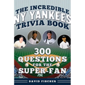 The Incredible New York Yankees Trivia Book: 300 Questions for the Super-Fan