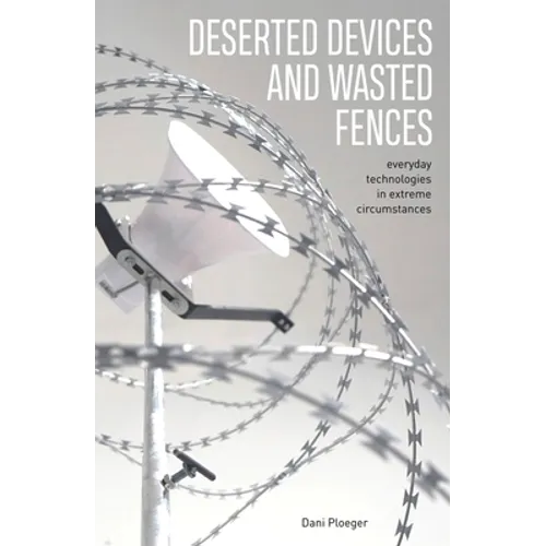 Deserted Devices and Wasted Fences: Everyday Technologies in Extreme Circumstances