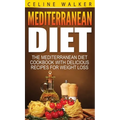 Mediterranean Diet: The Mediterranean Diet Cookbook with Delicious Recipes for Weight Loss