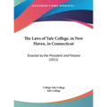 The Laws of Yale College, in New Haven, in Connecticut: Enacted by the President and Fellows (1811)