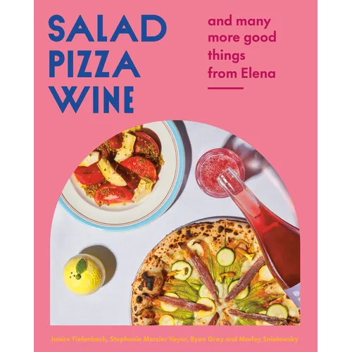 Salad Pizza Wine: And Many More Good Things from Elena