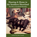 Hunting and Home in the Southern Heartland: The Best of Archibald Rutledge