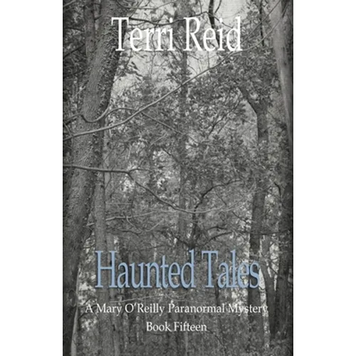 Haunted Tales - A Mary O'Reilly Paranormal Mystery (Book Fifteen)