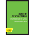 Mexico at the World's Fairs: Crafting a Modern Nation Volume 35