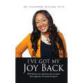 I've Got My Joy Back: With God you can regain your joy, no matter how tough your circumstances may be.