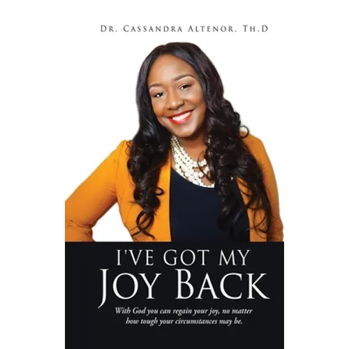 I've Got My Joy Back: With God you can regain your joy, no matter how tough your circumstances may be.