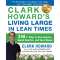 Clark Howard's Living Large in Lean Times: 250+ Ways to Buy Smarter, Spend Smarter, and Save Money