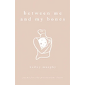 Between Me and My Bones: Poems for the Perseverant Heart