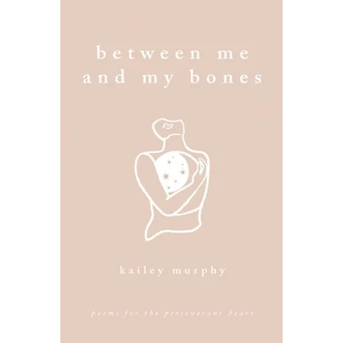 Between Me and My Bones: Poems for the Perseverant Heart