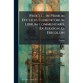 Procli ... in Primum Euclidis Elementorum Librum Commentarii, Ex Recogn. G. Friedlein