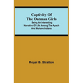 Captivity Of The Oatman Girls; Being An Interesting Narrative Of Life Among The Apach And Mohave Indians